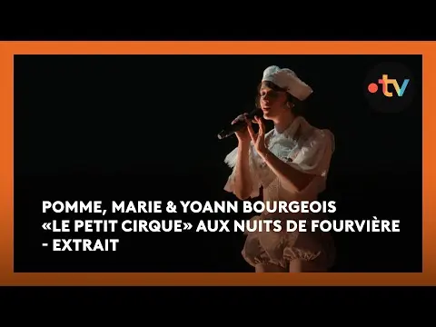 Pomme, Marie & Yoann Bourgeois « Le Petit Cirque » aux Nuits de Fourvière - Extrait